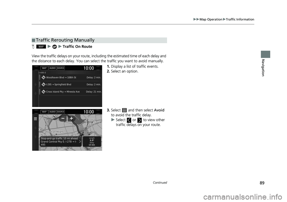 HONDA CIVIC SEDAN 2017  Navigation Manual (in English) 89
uuMap Operation uTraffic Information
Continued
Navigation
H uuTraffic On Route
View the traffic delays on your route, incl uding the estimated time of each delay and 
the distance to each delay. Yo
