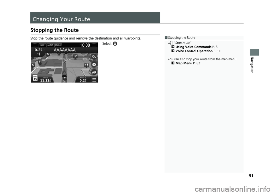 HONDA CIVIC SEDAN 2017  Navigation Manual (in English) 91
Navigation
Changing Your Route
Stopping the Route
Stop the route guidance and remove the destination and all waypoints.
Select .1Stopping the Route
 “Stop route ” 
2 Using Voice Commands  P. 5
