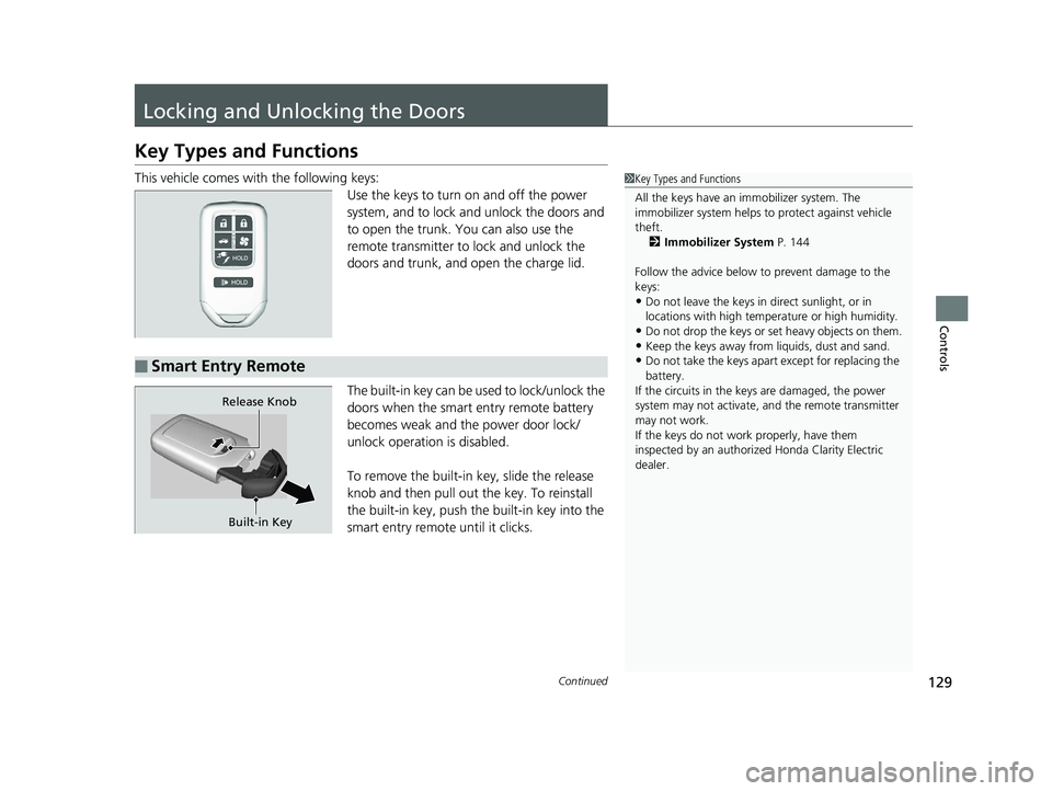 HONDA CLARITY ELECTRIC 2017 Owners Manual (in English) 129Continued
Controls
Locking and Unlocking the Doors
Key Types and Functions
This vehicle comes with the following keys:
Use the keys to turn on and off the power
system, and to lock and unlock the HONDA CLARITY ELECTRIC 2017 Owners Manual (in English) 129Continued
Controls
Locking and Unlocking the Doors
Key Types and Functions
This vehicle comes with the following keys:
Use the keys to turn on and off the power
system, and to lock and unlock the