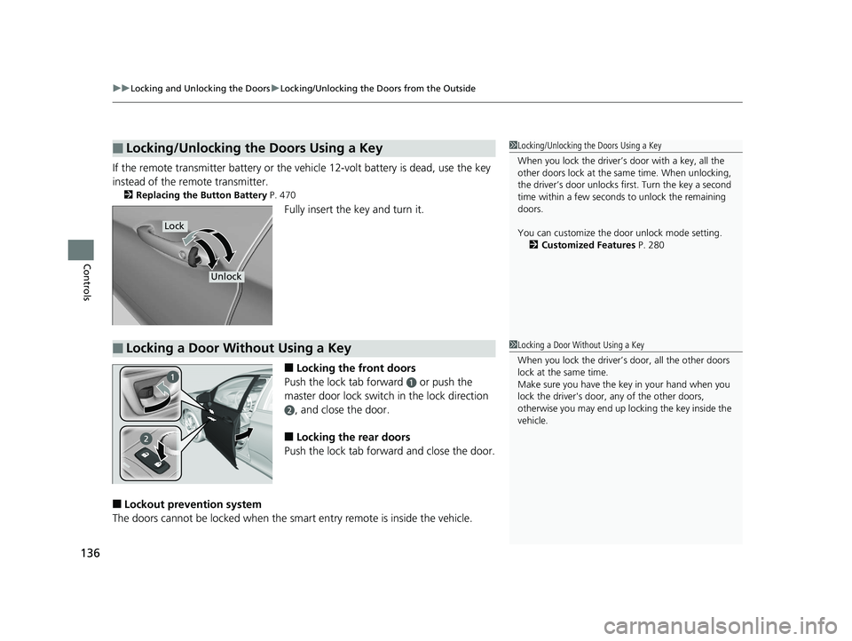 HONDA CLARITY ELECTRIC 2017 Owners Manual (in English) uuLocking and Unlocking the Doors uLocking/Unlocking the Doors from the Outside
136
Controls
If the remote transmitter battery or the ve hicle 12-volt battery is dead, use the key
instead of the remo HONDA CLARITY ELECTRIC 2017 Owners Manual (in English) uuLocking and Unlocking the Doors uLocking/Unlocking the Doors from the Outside
136
Controls
If the remote transmitter battery or the ve hicle 12-volt battery is dead, use the key
instead of the remo