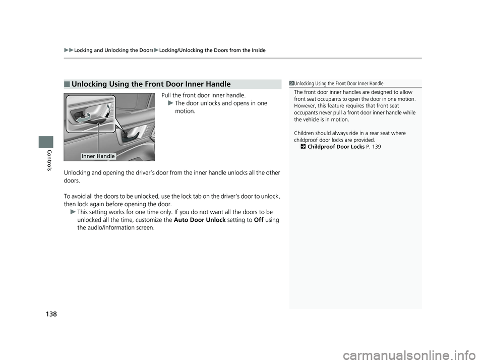 HONDA CLARITY ELECTRIC 2017 Owners Manual (in English) uuLocking and Unlocking the Doors uLocking/Unlocking the Doors from the Inside
138
Controls
Pull the front door inner handle.
u The door unlocks and opens in one
motion.
Unlocking and opening the dri HONDA CLARITY ELECTRIC 2017 Owners Manual (in English) uuLocking and Unlocking the Doors uLocking/Unlocking the Doors from the Inside
138
Controls
Pull the front door inner handle.
u The door unlocks and opens in one
motion.
Unlocking and opening the dri