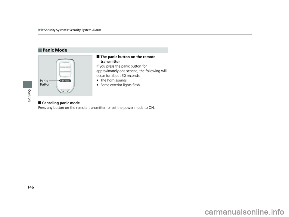 HONDA CLARITY ELECTRIC 2017 Owners Manual (in English) 146
uuSecurity System uSecurity System Alarm
Controls
■The panic button on the remote
transmitter
If you press the panic button for
approximately one seco nd, the following will
occur for about 3 HONDA CLARITY ELECTRIC 2017 Owners Manual (in English) 146
uuSecurity System uSecurity System Alarm
Controls
■The panic button on the remote
transmitter
If you press the panic button for
approximately one seco nd, the following will
occur for about 3