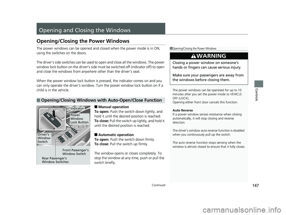 HONDA CLARITY ELECTRIC 2017 Owners Manual (in English) 147Continued
Controls
Opening and Closing the Windows
Opening/Closing the Power Windows
The power windows can be opened and closed when the power mode is in ON,
using the switches on the doors.
The d HONDA CLARITY ELECTRIC 2017 Owners Manual (in English) 147Continued
Controls
Opening and Closing the Windows
Opening/Closing the Power Windows
The power windows can be opened and closed when the power mode is in ON,
using the switches on the doors.
The d