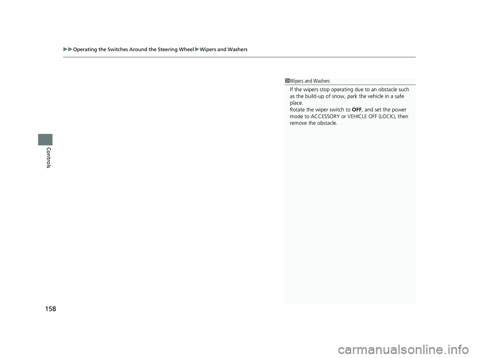 HONDA CLARITY ELECTRIC 2017 Owners Manual (in English) uuOperating the Switches Around the Steering Wheel uWipers and Washers
158
Controls
1Wipers and Washers
If the wipers st op operating due to an obstacle such
as the build-up of snow, pa rk the vehic HONDA CLARITY ELECTRIC 2017 Owners Manual (in English) uuOperating the Switches Around the Steering Wheel uWipers and Washers
158
Controls
1Wipers and Washers
If the wipers st op operating due to an obstacle such
as the build-up of snow, pa rk the vehic