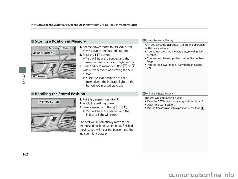 HONDA CLARITY ELECTRIC 2017 Owners Manual (in English) uuOperating the Switches Around the Steering Wheel uDriving Position Memory System
162
Controls
1. Set the power mode to ON. Adjust the
driver’s seat to the desired position.
2. Press the SET butt HONDA CLARITY ELECTRIC 2017 Owners Manual (in English) uuOperating the Switches Around the Steering Wheel uDriving Position Memory System
162
Controls
1. Set the power mode to ON. Adjust the
driver’s seat to the desired position.
2. Press the SET butt