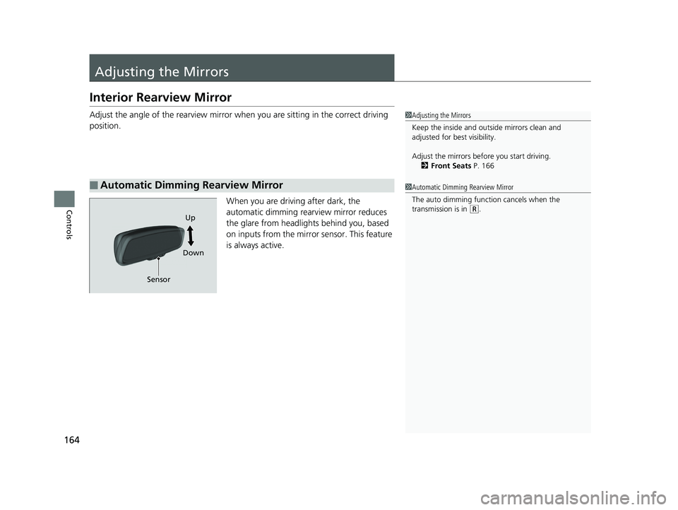 HONDA CLARITY ELECTRIC 2017 Owners Manual (in English) 164
Controls
Adjusting the Mirrors
Interior Rearview Mirror
Adjust the angle of the rearview mirror when you are sitting in the correct driving
position.
When you are driving after dark, the
automat HONDA CLARITY ELECTRIC 2017 Owners Manual (in English) 164
Controls
Adjusting the Mirrors
Interior Rearview Mirror
Adjust the angle of the rearview mirror when you are sitting in the correct driving
position.
When you are driving after dark, the
automat