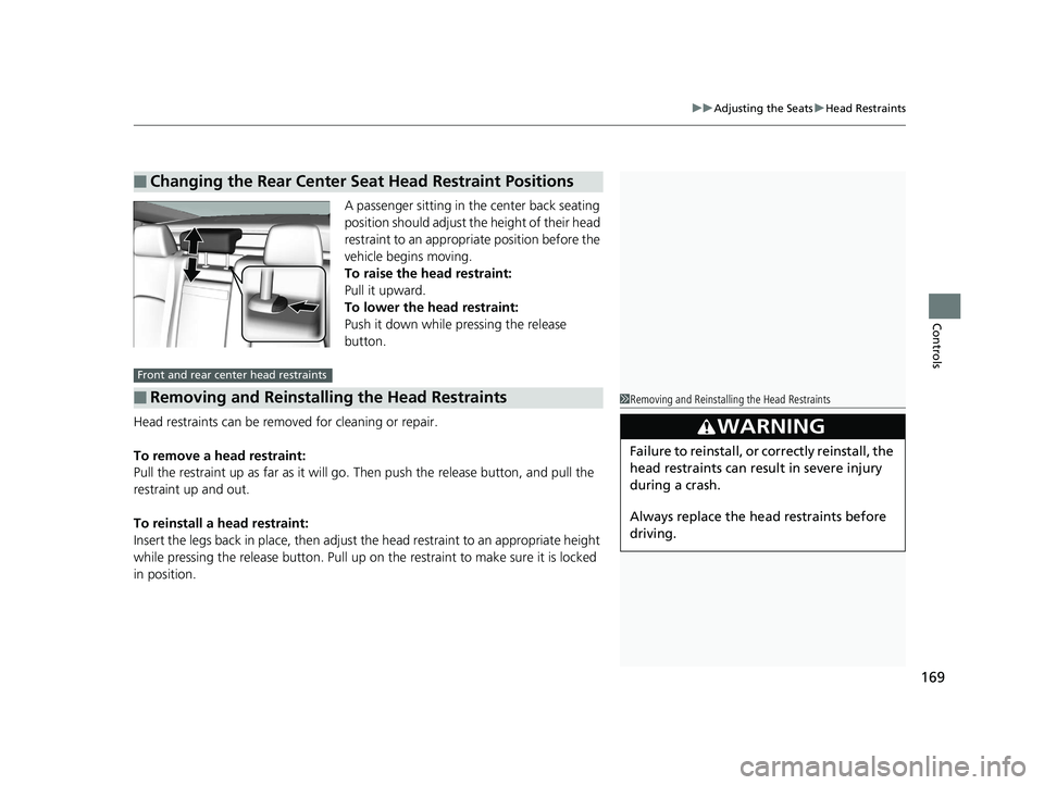 HONDA CLARITY ELECTRIC 2017  Owners Manual (in English) 169
uuAdjusting the Seats uHead Restraints
Controls
A passenger sitting in th e center back seating 
position should adjust the height of their head 
restraint to an appropriate position before the 
v