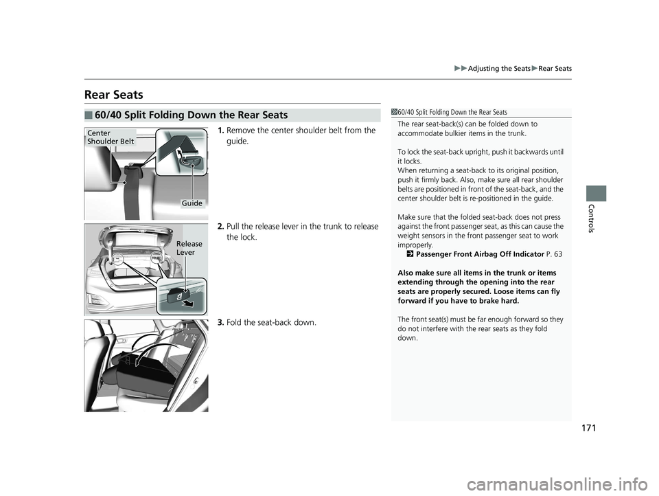HONDA CLARITY ELECTRIC 2017  Owners Manual (in English) 171
uuAdjusting the Seats uRear Seats
Controls
Rear Seats
1. Remove the center shoulder belt from the 
guide.
2. Pull the release lever in the trunk to release 
the lock.
3. Fold the seat-back down.
