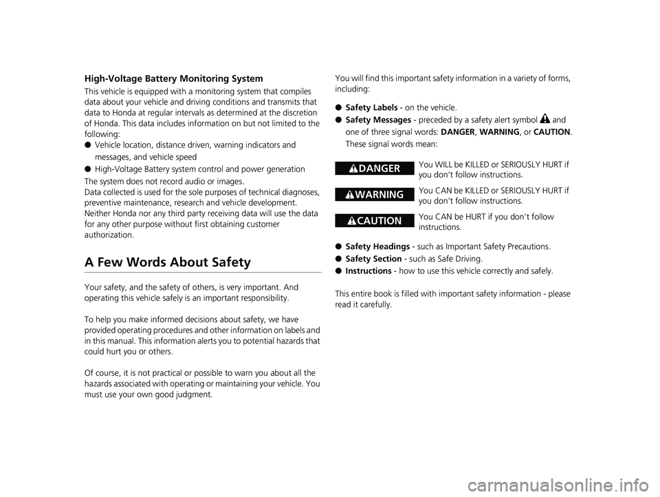 HONDA CLARITY ELECTRIC 2017  Owners Manual (in English) High-Voltage Battery Monitoring System
This vehicle is equipped with a monitoring system that compiles 
data about your vehicle and driving conditions and transmits that 
data to Honda at regular inte