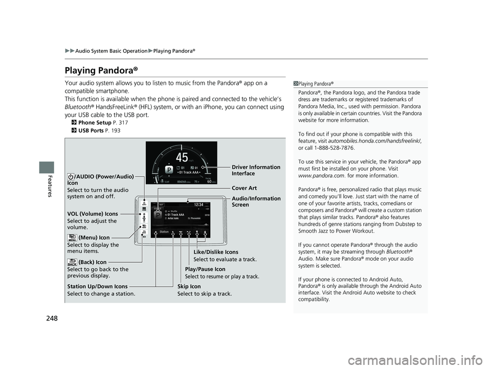 HONDA CLARITY ELECTRIC 2017 Owners Manual (in English) 248
uuAudio System Basic Operation uPlaying Pandora ®
Features
Playing Pandora ®
Your audio system allows you to listen to music from the Pandora ® app on a
compatible smartphone.
This function i HONDA CLARITY ELECTRIC 2017 Owners Manual (in English) 248
uuAudio System Basic Operation uPlaying Pandora ®
Features
Playing Pandora ®
Your audio system allows you to listen to music from the Pandora ® app on a
compatible smartphone.
This function i