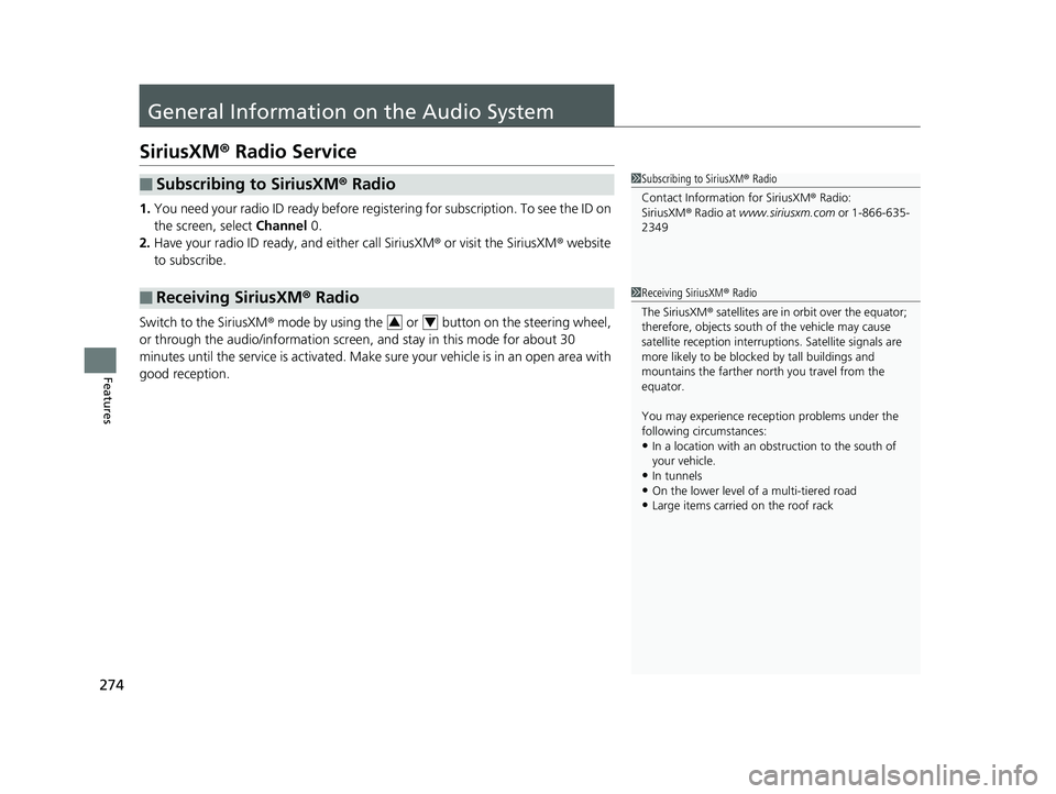 HONDA CLARITY ELECTRIC 2017  Owners Manual (in English) 274
Features
General Information on the Audio System
SiriusXM® Radio Service
1. You need your radio ID ready before regist ering for subscription. To see the ID on 
the screen, select  Channel 0.
2. 
