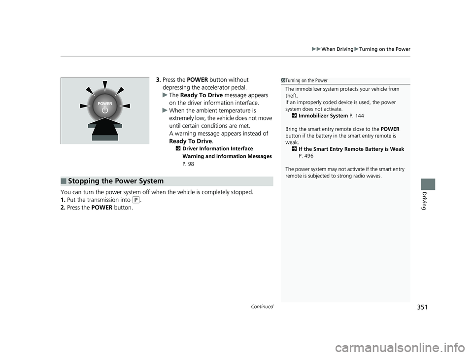 HONDA CLARITY ELECTRIC 2017 Owners Manual (in English) Continued351
uuWhen Driving uTurning on the Power
Driving
3. Press the POWER button without
depressing the accelerator pedal.
u The Ready To Drive message appears
on the driver info rmation interf HONDA CLARITY ELECTRIC 2017 Owners Manual (in English) Continued351
uuWhen Driving uTurning on the Power
Driving
3. Press the POWER button without
depressing the accelerator pedal.
u The Ready To Drive message appears
on the driver info rmation interf