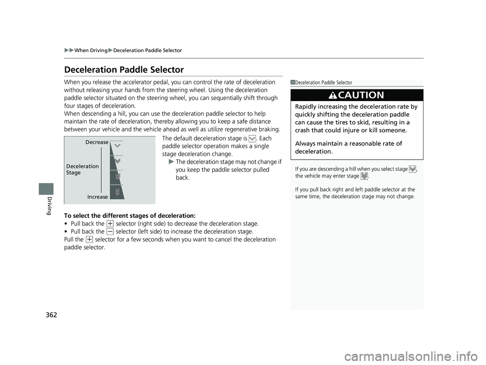 HONDA CLARITY ELECTRIC 2017 Owners Manual (in English) 362
uuWhen Driving uDeceleration Paddle Selector
Driving
Deceleration Paddle Selector
When you release the accelerator pedal, you can control the rate of deceleration
without releasing your hands fro HONDA CLARITY ELECTRIC 2017 Owners Manual (in English) 362
uuWhen Driving uDeceleration Paddle Selector
Driving
Deceleration Paddle Selector
When you release the accelerator pedal, you can control the rate of deceleration
without releasing your hands fro