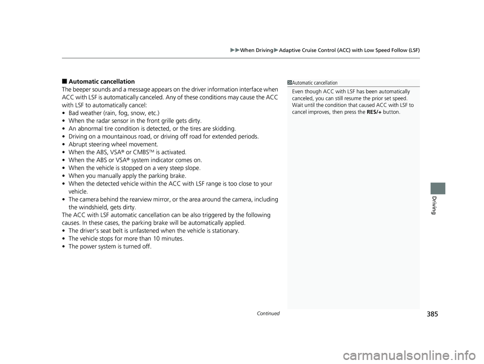 HONDA CLARITY ELECTRIC 2017  Owners Manual (in English) Continued385
uuWhen Driving uAdaptive Cruise Control (ACC) with Low Speed Follow (LSF)
Driving
■Automatic ca ncellation
The beeper sounds and a message appears on the driver information interface wh