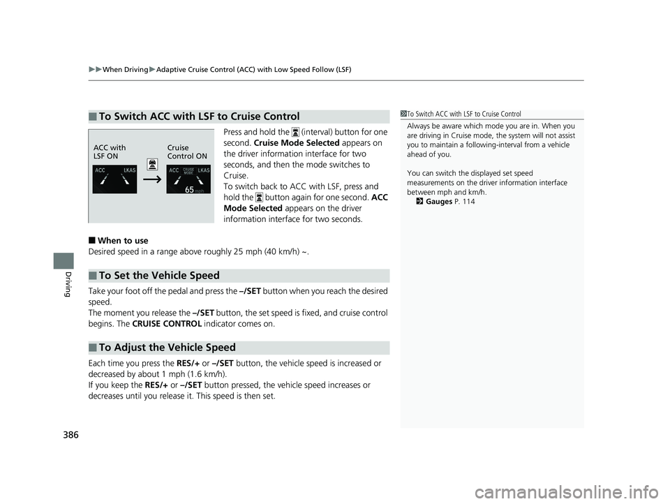 HONDA CLARITY ELECTRIC 2017  Owners Manual (in English) uuWhen Driving uAdaptive Cruise Control (ACC) with Low Speed Follow (LSF)
386
Driving
Press and hold the   (interval) button for one 
second.  Cruise Mode Selected appears on 
the driver information i
