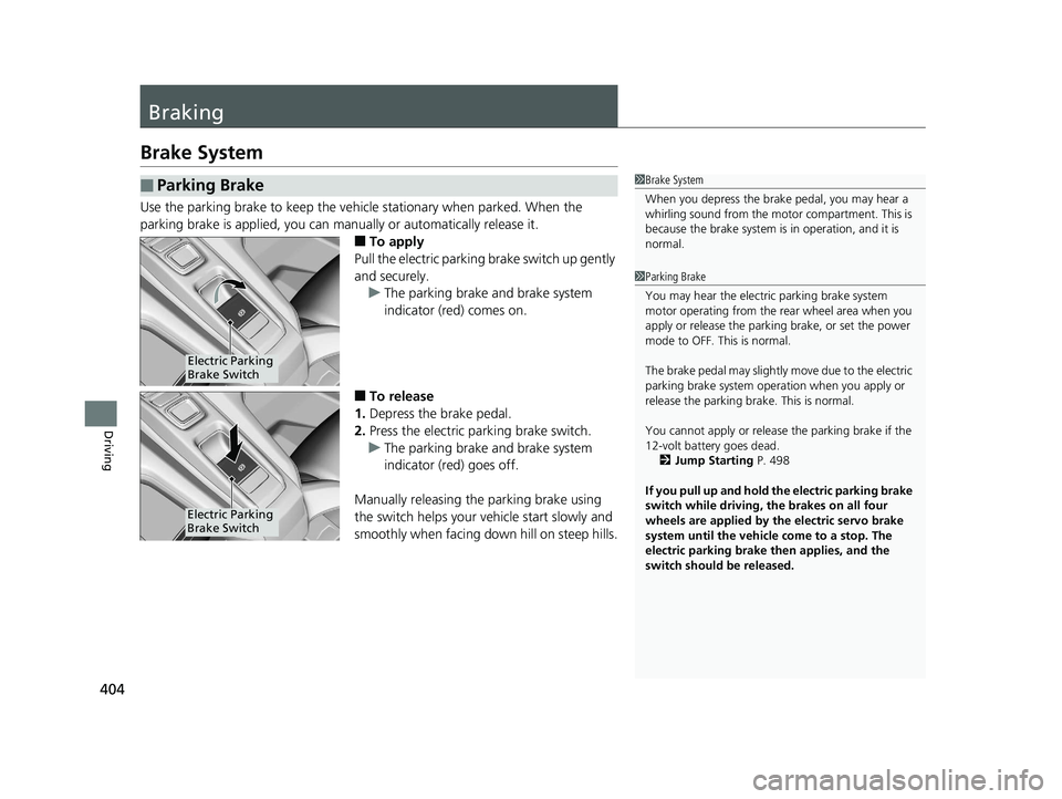 HONDA CLARITY ELECTRIC 2017  Owners Manual (in English) 404
Driving
Braking
Brake System
Use the parking brake to keep the vehicle stationary when parked. When the 
parking brake is applied, you can manually or automatically release it.
■To apply
Pull th HONDA CLARITY ELECTRIC 2017  Owners Manual (in English) 404
Driving
Braking
Brake System
Use the parking brake to keep the vehicle stationary when parked. When the 
parking brake is applied, you can manually or automatically release it.
■To apply
Pull th