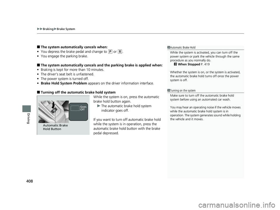HONDA CLARITY ELECTRIC 2017   (in English) Owners Guide uuBraking uBrake System
408
Driving
■The system automatically cancels when:
• You depress the brake pedal and change to 
(P or (R.
• You engage the parking brake.
■The system automatically can HONDA CLARITY ELECTRIC 2017   (in English) Owners Guide uuBraking uBrake System
408
Driving
■The system automatically cancels when:
• You depress the brake pedal and change to 
(P or (R.
• You engage the parking brake.
■The system automatically can
