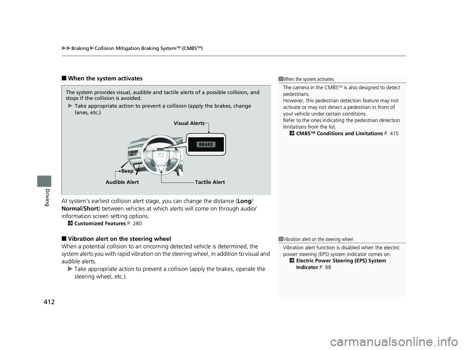 HONDA CLARITY ELECTRIC 2017 Owners Manual (in English) uuBraking uCollision Mitigation Braking SystemTM (CMBSTM)
412
Driving
■When the system activates
At system’s earliest collision alert stage, you can change the distance ( Long/
Normal /Short) bet HONDA CLARITY ELECTRIC 2017 Owners Manual (in English) uuBraking uCollision Mitigation Braking SystemTM (CMBSTM)
412
Driving
■When the system activates
At system’s earliest collision alert stage, you can change the distance ( Long/
Normal /Short) bet