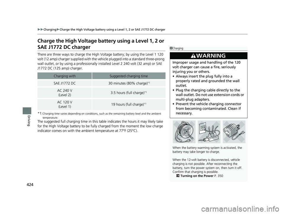 HONDA CLARITY ELECTRIC 2017 Owners Manual (in English) 424
uuCharging uCharge the High Voltage battery using a Level 1, 2 or SAE J1772 DC charger
Driving
Charge the High Voltage battery using a Level 1, 2 or
SAE J1772 DC charger
There are three ways to c HONDA CLARITY ELECTRIC 2017 Owners Manual (in English) 424
uuCharging uCharge the High Voltage battery using a Level 1, 2 or SAE J1772 DC charger
Driving
Charge the High Voltage battery using a Level 1, 2 or
SAE J1772 DC charger
There are three ways to c