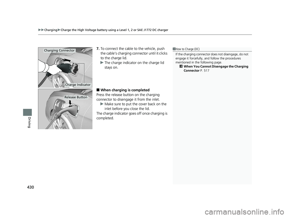 HONDA CLARITY ELECTRIC 2017 Owners Manual (in English) uuCharging uCharge the High Voltage battery using a Level 1, 2 or SAE J1772 DC charger
430
Driving
7. To connect the cable to the vehicle, push
the cable’s charging conn ector until it clicks
to t HONDA CLARITY ELECTRIC 2017 Owners Manual (in English) uuCharging uCharge the High Voltage battery using a Level 1, 2 or SAE J1772 DC charger
430
Driving
7. To connect the cable to the vehicle, push
the cable’s charging conn ector until it clicks
to t