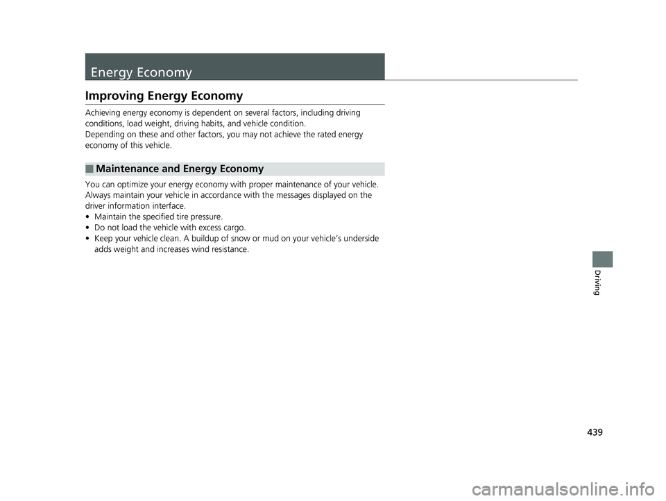 HONDA CLARITY ELECTRIC 2017 Owners Manual (in English) 439
Driving
Energy Economy
Improving Energy Economy
Achieving energy economy is dependent on several factors, including driving
conditions, load weight, driving habits, and vehicle condition.
Dependi HONDA CLARITY ELECTRIC 2017 Owners Manual (in English) 439
Driving
Energy Economy
Improving Energy Economy
Achieving energy economy is dependent on several factors, including driving
conditions, load weight, driving habits, and vehicle condition.
Dependi