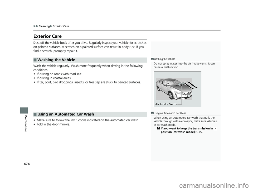 HONDA CLARITY ELECTRIC 2017 Owners Manual (in English) 474
uuCleaning uExterior Care
Maintenance
Exterior Care
Dust off the vehicle body after you drive. Re gularly inspect your vehicle for scratches
on painted surfaces. A scratch on a painted surface c HONDA CLARITY ELECTRIC 2017 Owners Manual (in English) 474
uuCleaning uExterior Care
Maintenance
Exterior Care
Dust off the vehicle body after you drive. Re gularly inspect your vehicle for scratches
on painted surfaces. A scratch on a painted surface c