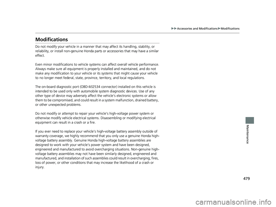 HONDA CLARITY ELECTRIC 2017 Owners Manual (in English) 479
uuAccessories and Modifications uModifications
Maintenance
Modifications
Do not modify your vehicle in a manner that may affect its handling, stability, or
reliability, or install non-genuine Ho HONDA CLARITY ELECTRIC 2017 Owners Manual (in English) 479
uuAccessories and Modifications uModifications
Maintenance
Modifications
Do not modify your vehicle in a manner that may affect its handling, stability, or
reliability, or install non-genuine Ho