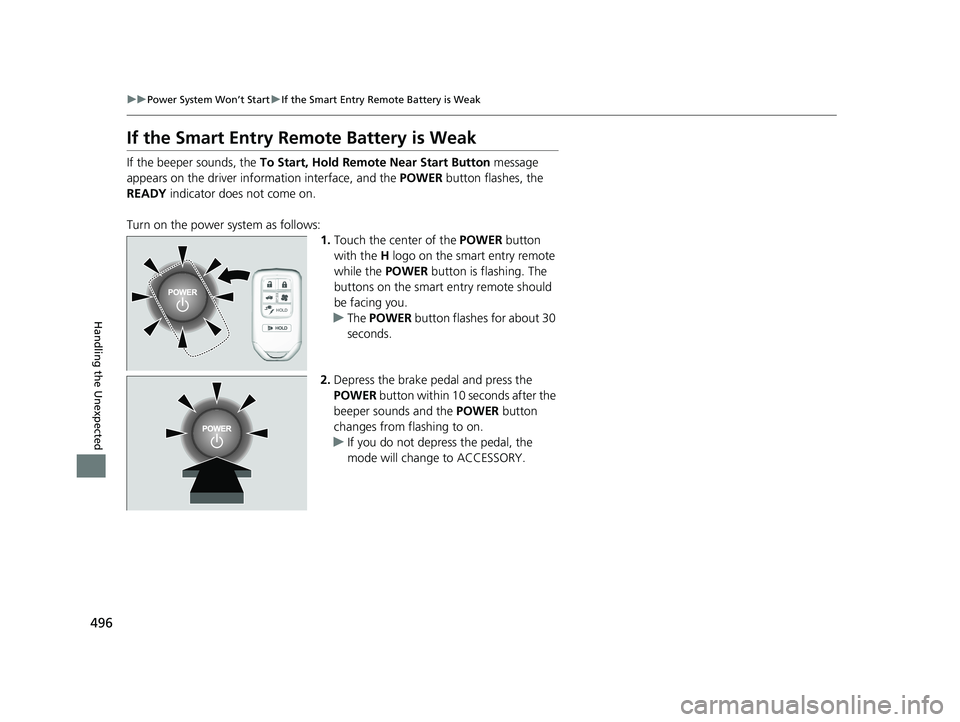 HONDA CLARITY ELECTRIC 2017 Owners Manual (in English) 496
uuPower System Won’t Start uIf the Smart Entry Remote Battery is Weak
Handling the Unexpected
If the Smart Entry Remote Battery is Weak
If the beeper sounds, the To Start, Hold Remote Near Star HONDA CLARITY ELECTRIC 2017 Owners Manual (in English) 496
uuPower System Won’t Start uIf the Smart Entry Remote Battery is Weak
Handling the Unexpected
If the Smart Entry Remote Battery is Weak
If the beeper sounds, the To Start, Hold Remote Near Star
