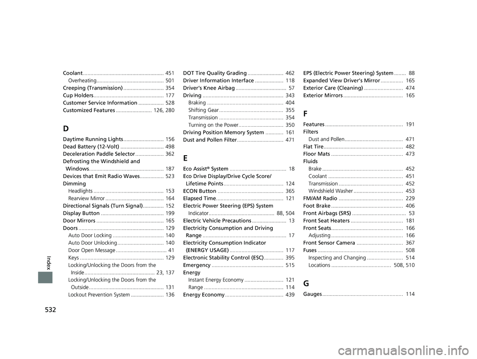 HONDA CLARITY ELECTRIC 2017 Owners Manual (in English) 532
Index
Coolant...................................................... 451
Overheating............................................. 501
Creeping (Transmission) ........................... 354
Cup Hol HONDA CLARITY ELECTRIC 2017 Owners Manual (in English) 532
Index
Coolant...................................................... 451
Overheating............................................. 501
Creeping (Transmission) ........................... 354
Cup Hol