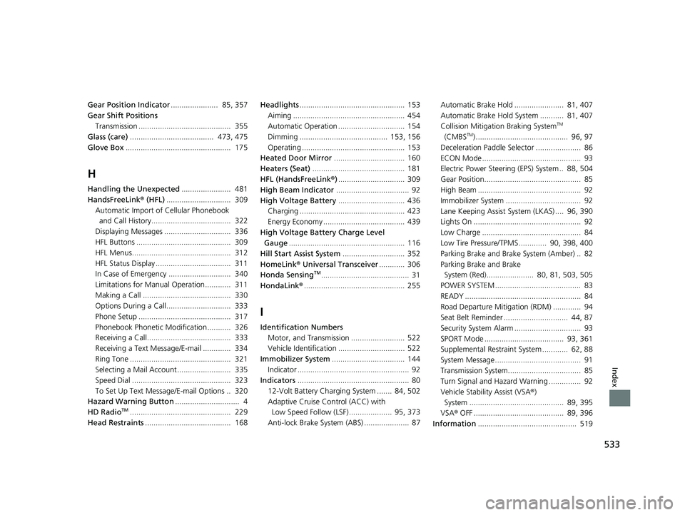 HONDA CLARITY ELECTRIC 2017 Owners Manual (in English) 533
Index
Gear Position Indicator...................... 85, 357
Gear Shift Positions
Transmission ........................................... 355
Glass (care) ....................................... HONDA CLARITY ELECTRIC 2017 Owners Manual (in English) 533
Index
Gear Position Indicator...................... 85, 357
Gear Shift Positions
Transmission ........................................... 355
Glass (care) .......................................