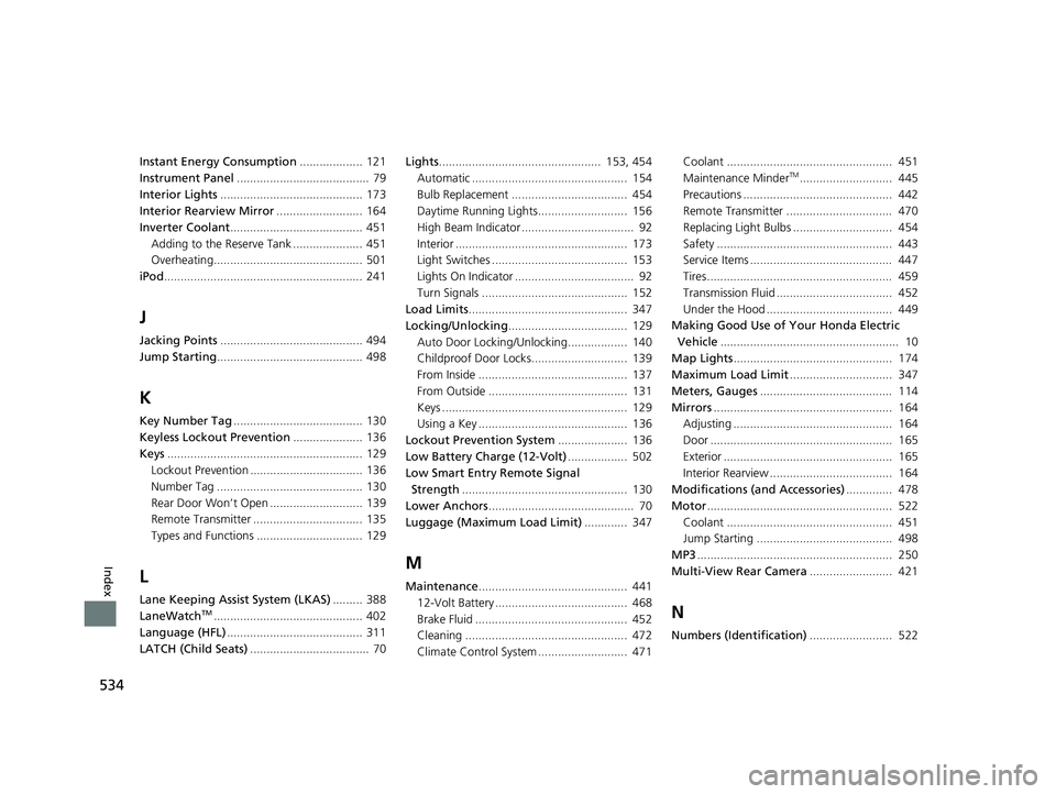 HONDA CLARITY ELECTRIC 2017 Owners Manual (in English) 534
Index
Instant Energy Consumption................... 121
Instrument Panel ........................................ 79
Interior Lights ........................................... 173
Interior Rearv HONDA CLARITY ELECTRIC 2017 Owners Manual (in English) 534
Index
Instant Energy Consumption................... 121
Instrument Panel ........................................ 79
Interior Lights ........................................... 173
Interior Rearv