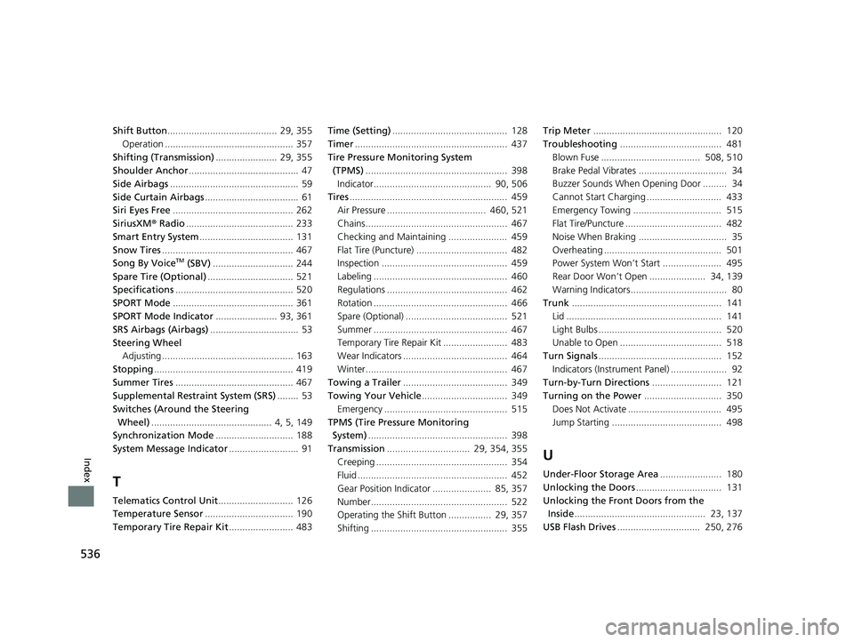 HONDA CLARITY ELECTRIC 2017  Owners Manual (in English) 536
Index
Shift Button.........................................  29, 355Operation ................................................ 357
Shifting (Transmission) .......................  29, 355
Shoulder