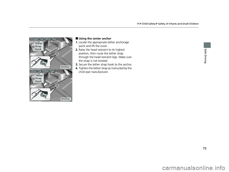 HONDA CLARITY ELECTRIC 2017 (in English) Manual PDF 75
uuChild Safety uSafety of Infants and Small Children
Safe Driving
■Using the center anchor
1. Locate the appropriate tether anchorage
point and lift the cover.
2. Raise the head restraint to its HONDA CLARITY ELECTRIC 2017 (in English) Manual PDF 75
uuChild Safety uSafety of Infants and Small Children
Safe Driving
■Using the center anchor
1. Locate the appropriate tether anchorage
point and lift the cover.
2. Raise the head restraint to its
