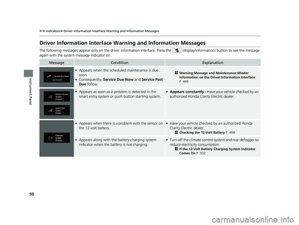 HONDA CLARITY ELECTRIC 2017  Owners Manual (in English) 98
uuIndicators uDriver Information Interface Wa rning and Information Messages
Instrument Panel
Driver Information Interface Warning and Information Messages
The following messages appear only  on th