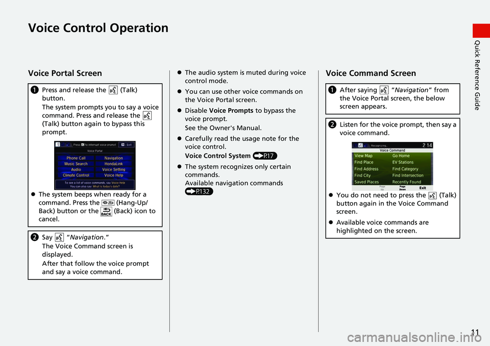 HONDA CLARITY ELECTRIC 2017  Navigation Manual (in English) 11
Quick Reference GuideVoice Control Operation
Voice Portal Screen
aPress and release the   (Talk) 
button.
The system prompts you to say a voice 
command. Press and release the   
(Talk) button agai