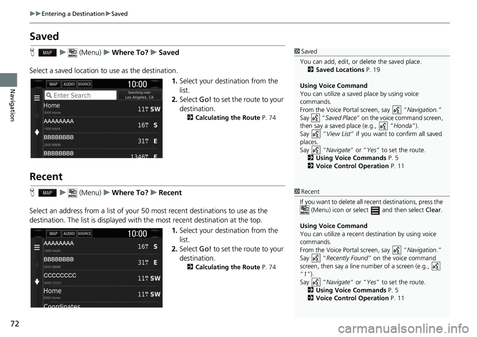 HONDA CLARITY ELECTRIC 2017  Navigation Manual (in English) 72
uuEntering a Destination uSaved
Navigation
Saved
H u (Menu) uWhere To? uSaved
Select a saved location to  use as the destination.
1.Select your destination from the 
list.
2. Select  Go! to set the