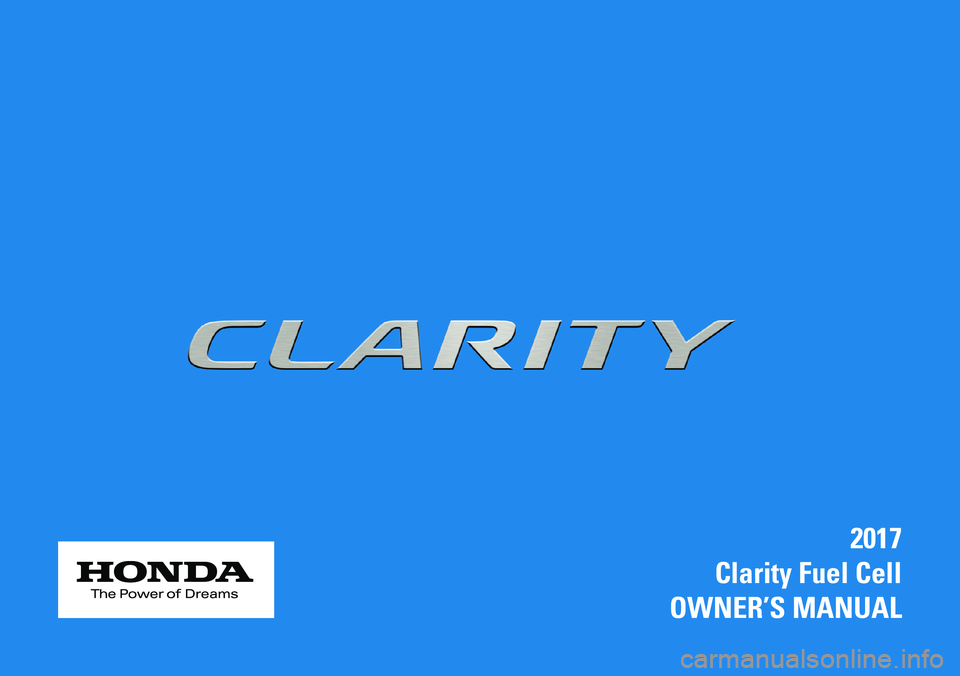HONDA CLARITY FUEL CELL 2017 Owners Manual (in English) 2017
Clarity Fuel Cell
OWNER’S MANUAL HONDA CLARITY FUEL CELL 2017 Owners Manual (in English) 2017
Clarity Fuel Cell
OWNER’S MANUAL