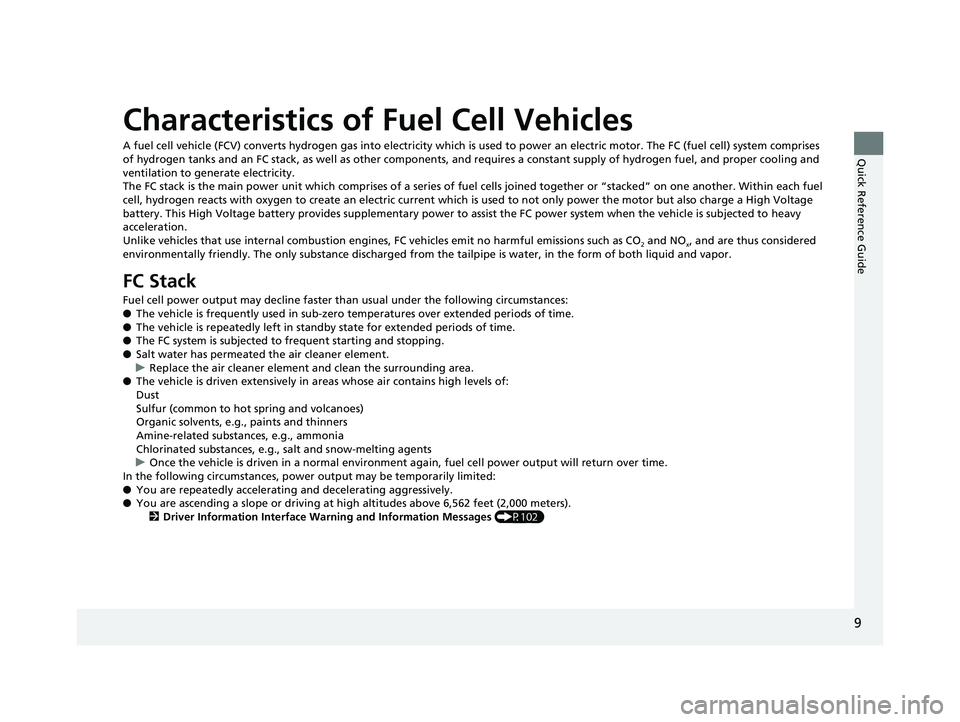 HONDA CLARITY FUEL CELL 2017 (in English) User Guide 9
Quick Reference Guide
Characteristics of Fuel Cell Vehicles
A fuel cell vehicle (FCV) converts hydrogen gas into electricity which is used to power an electric motor. The FC (fuel cell) system compr HONDA CLARITY FUEL CELL 2017 (in English) User Guide 9
Quick Reference Guide
Characteristics of Fuel Cell Vehicles
A fuel cell vehicle (FCV) converts hydrogen gas into electricity which is used to power an electric motor. The FC (fuel cell) system compr