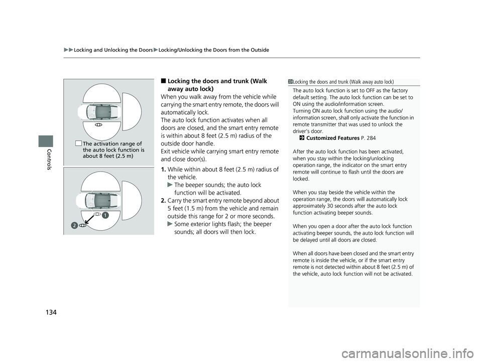 HONDA CLARITY FUEL CELL 2017  Owners Manual (in English) uuLocking and Unlocking the Doors uLocking/Unlocking the Doors from the Outside
134
Controls
■Locking the doors and trunk (Walk 
away auto lock)
When you walk away from the vehicle while 
carrying t