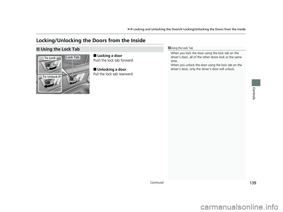 HONDA CLARITY FUEL CELL 2017  Owners Manual (in English) 139
uuLocking and Unlocking the Doors uLocking/Unlocking the Doors from the Inside
Continued
Controls
Locking/Unlocking the Doors from the Inside
■Locking a door
Push the lock tab forward.
■Unlock