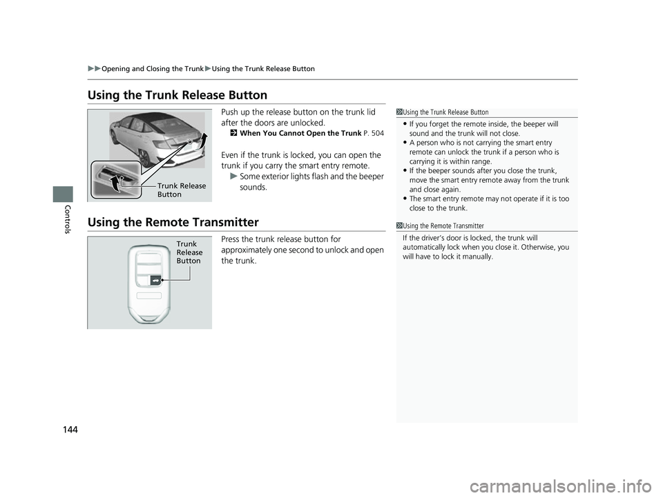 HONDA CLARITY FUEL CELL 2017  Owners Manual (in English) 144
uuOpening and Closing the Trunk uUsing the Trunk Release Button
Controls
Using the Trunk  Release Button
Push up the release button on the trunk lid 
after the doors are unlocked.
2When You Cannot