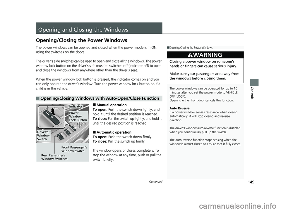 HONDA CLARITY FUEL CELL 2017 Owners Manual (in English) 149Continued
Controls
Opening and Closing the Windows
Opening/Closing the Power Windows
The power windows can be opened and closed when the power mode is in ON,
using the switches on the doors.
The d HONDA CLARITY FUEL CELL 2017 Owners Manual (in English) 149Continued
Controls
Opening and Closing the Windows
Opening/Closing the Power Windows
The power windows can be opened and closed when the power mode is in ON,
using the switches on the doors.
The d