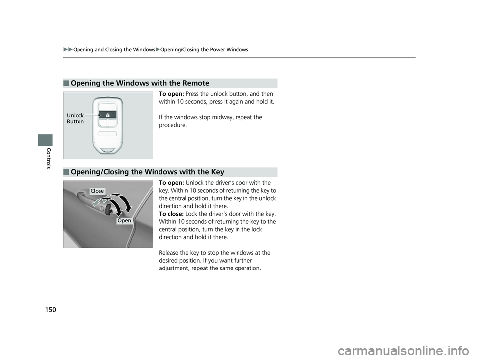 HONDA CLARITY FUEL CELL 2017 Owners Manual (in English) 150
uuOpening and Closing the Windows uOpening/Closing th e Power Windows
Controls
To open: Press the unlock button, and then
within 10 seconds, press it again and hold it.
If the windows stop midway HONDA CLARITY FUEL CELL 2017 Owners Manual (in English) 150
uuOpening and Closing the Windows uOpening/Closing th e Power Windows
Controls
To open: Press the unlock button, and then
within 10 seconds, press it again and hold it.
If the windows stop midway