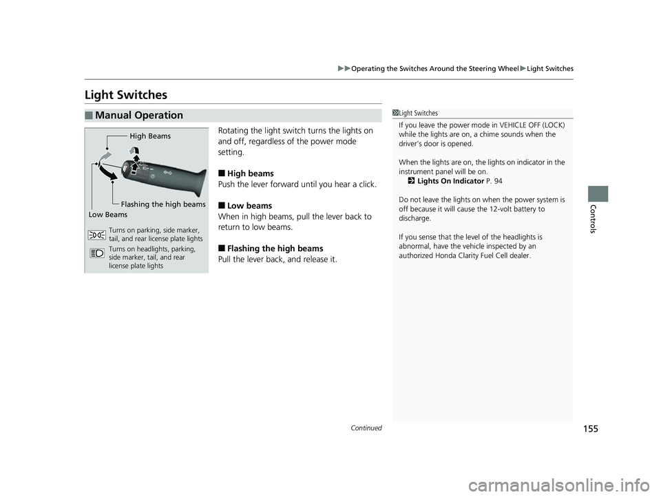 HONDA CLARITY FUEL CELL 2017 Owners Manual (in English) 155
uuOperating the Switches Around the Steering Wheel uLight Switches
Continued
Controls
Light Switches
Rotating the light switch turns the lights on
and off, regardless of the power mode
setting.
HONDA CLARITY FUEL CELL 2017 Owners Manual (in English) 155
uuOperating the Switches Around the Steering Wheel uLight Switches
Continued
Controls
Light Switches
Rotating the light switch turns the lights on
and off, regardless of the power mode
setting.
