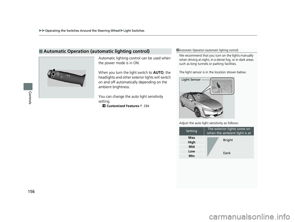 HONDA CLARITY FUEL CELL 2017 Owners Manual (in English) uuOperating the Switches Around the Steering Wheel uLight Switches
156
Controls
Automatic lighting control can be used when
the power mode is in ON.
When you turn the light switch to AUTO, the
head HONDA CLARITY FUEL CELL 2017 Owners Manual (in English) uuOperating the Switches Around the Steering Wheel uLight Switches
156
Controls
Automatic lighting control can be used when
the power mode is in ON.
When you turn the light switch to AUTO, the
head