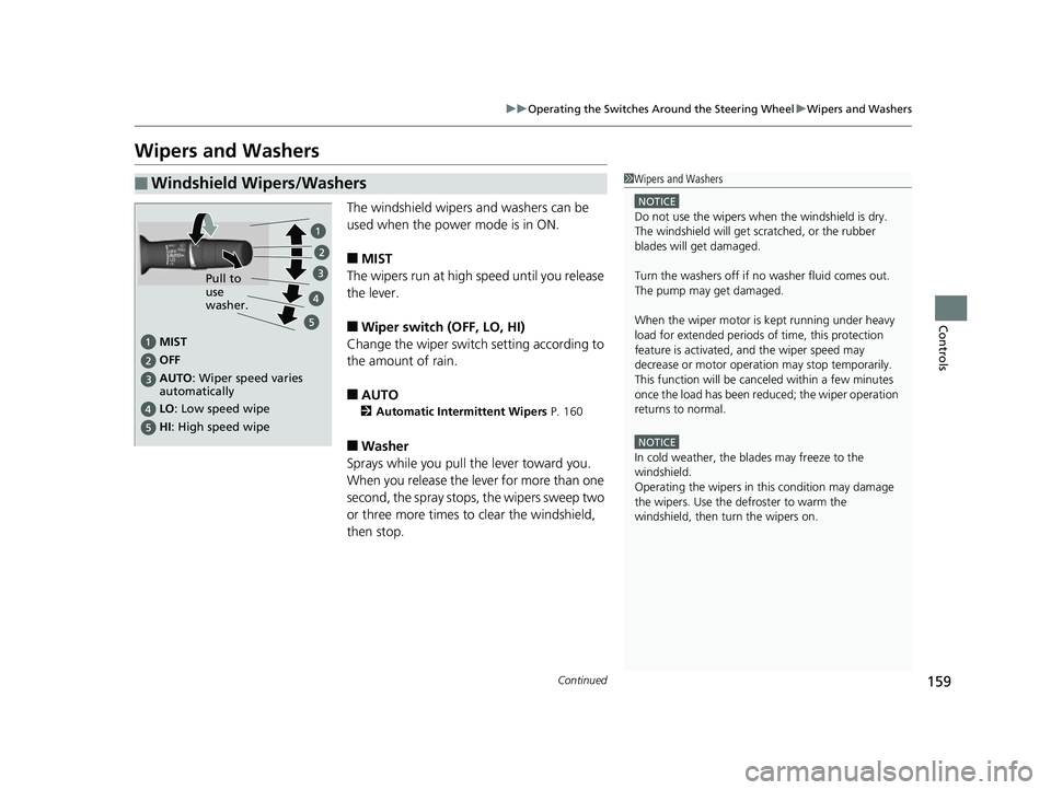 HONDA CLARITY FUEL CELL 2017 Owners Manual (in English) 159
uuOperating the Switches Around the Steering Wheel uWipers and Washers
Continued
Controls
Wipers and Washers
The windshield wipers and washers can be
used when the power mode is in ON.
■MIST
Th HONDA CLARITY FUEL CELL 2017 Owners Manual (in English) 159
uuOperating the Switches Around the Steering Wheel uWipers and Washers
Continued
Controls
Wipers and Washers
The windshield wipers and washers can be
used when the power mode is in ON.
■MIST
Th