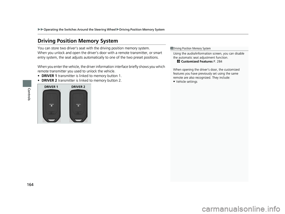 HONDA CLARITY FUEL CELL 2017 Owners Manual (in English) 164
uuOperating the Switches Around the Steering Wheel uDriving Position Memory System
Controls
Driving Position Memory System
You can store two driver’s seat with the driving position memory syste HONDA CLARITY FUEL CELL 2017 Owners Manual (in English) 164
uuOperating the Switches Around the Steering Wheel uDriving Position Memory System
Controls
Driving Position Memory System
You can store two driver’s seat with the driving position memory syste