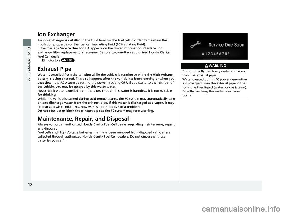 HONDA CLARITY FUEL CELL 2017 (in English) User Guide 18
Quick Reference Guide
Ion Exchanger
An ion exchanger is installed in the fluid lines for the fuel cell in order to maintain the
insulation properties of the fuel cell insulating fluid (FC insulati HONDA CLARITY FUEL CELL 2017 (in English) User Guide 18
Quick Reference Guide
Ion Exchanger
An ion exchanger is installed in the fluid lines for the fuel cell in order to maintain the
insulation properties of the fuel cell insulating fluid (FC insulati