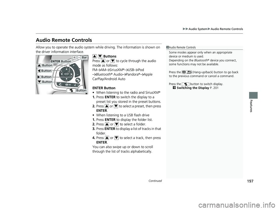 HONDA CLARITY FUEL CELL 2017 Owners Manual (in English) 197
uuAudio System uAudio Remote Controls
Continued
Features
Audio Remote Controls
Allow you to operate the audio system whil e driving. The information is shown on
the driver information interface. HONDA CLARITY FUEL CELL 2017 Owners Manual (in English) 197
uuAudio System uAudio Remote Controls
Continued
Features
Audio Remote Controls
Allow you to operate the audio system whil e driving. The information is shown on
the driver information interface.