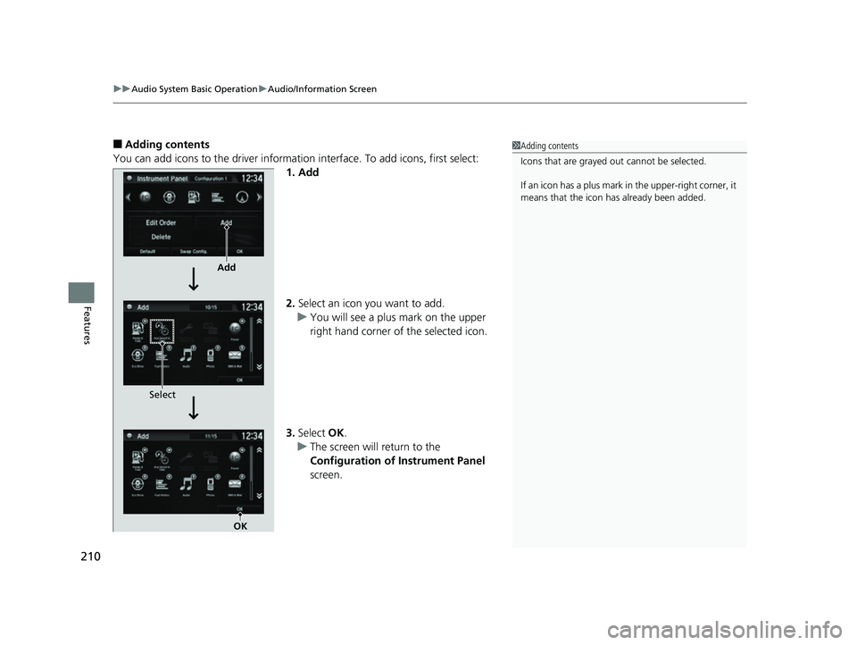 HONDA CLARITY FUEL CELL 2017 Owners Manual (in English) uuAudio System Basic Operation uAudio/Information Screen
210
Features
■Adding contents
You can add icons to the driver informati on interface. To add icons, first select:
1. Add
2. Select an icon yo HONDA CLARITY FUEL CELL 2017 Owners Manual (in English) uuAudio System Basic Operation uAudio/Information Screen
210
Features
■Adding contents
You can add icons to the driver informati on interface. To add icons, first select:
1. Add
2. Select an icon yo